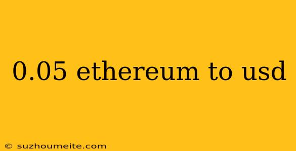 0.05 Ethereum To Usd