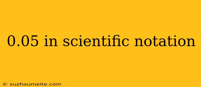 0.05 In Scientific Notation