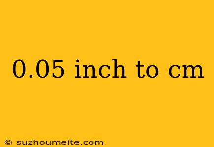 0.05 Inch To Cm