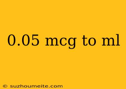 0.05 Mcg To Ml