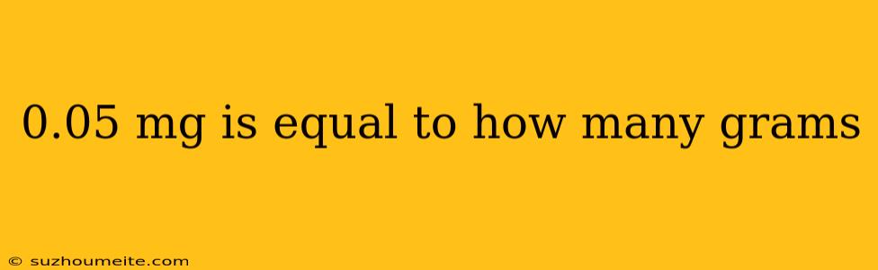 0.05 Mg Is Equal To How Many Grams