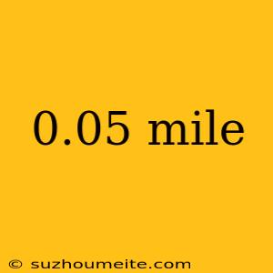 0.05 Mile