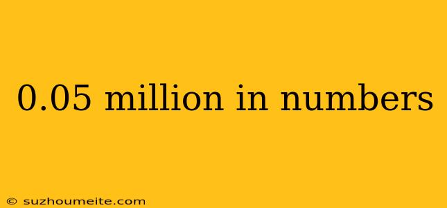 0.05 Million In Numbers