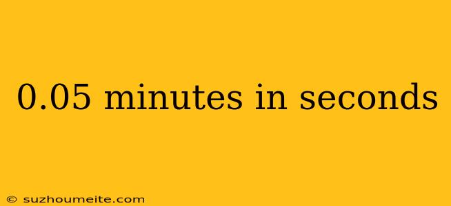 0.05 Minutes In Seconds