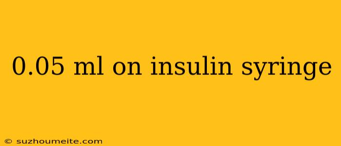 0.05 Ml On Insulin Syringe