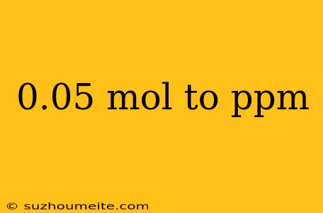 0.05 Mol To Ppm