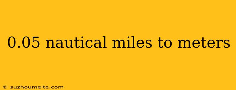 0.05 Nautical Miles To Meters