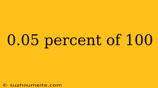 0.05 Percent Of 100