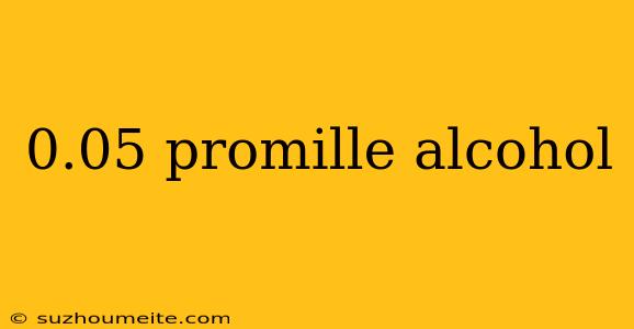 0.05 Promille Alcohol