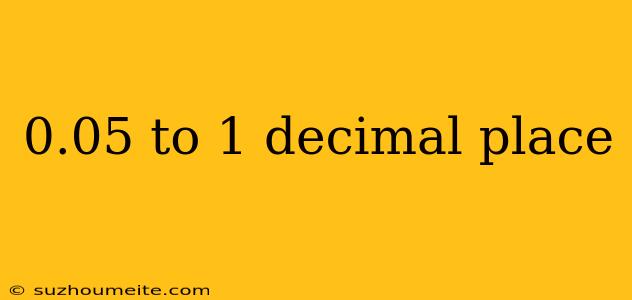 0.05 To 1 Decimal Place