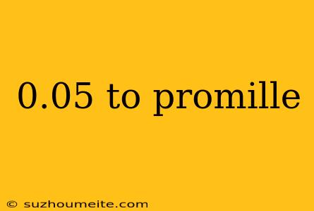 0.05 To Promille