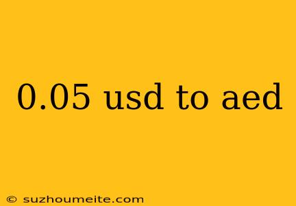 0.05 Usd To Aed