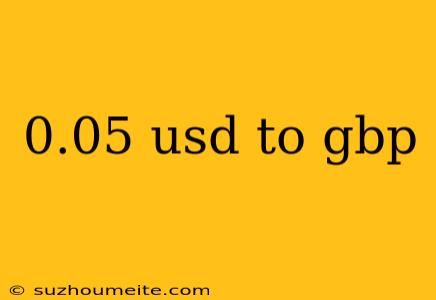 0.05 Usd To Gbp