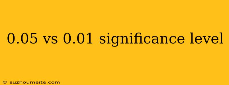 0.05 Vs 0.01 Significance Level