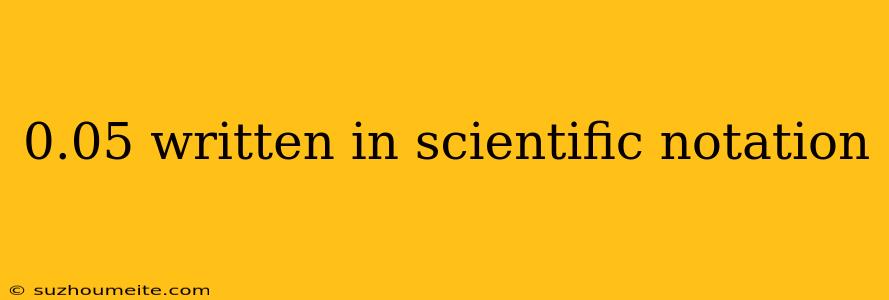 0.05 Written In Scientific Notation