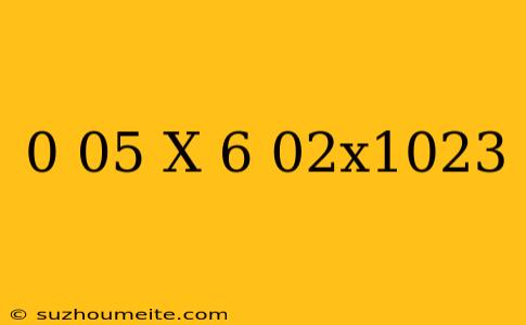 0.05 X 6.02x10^23