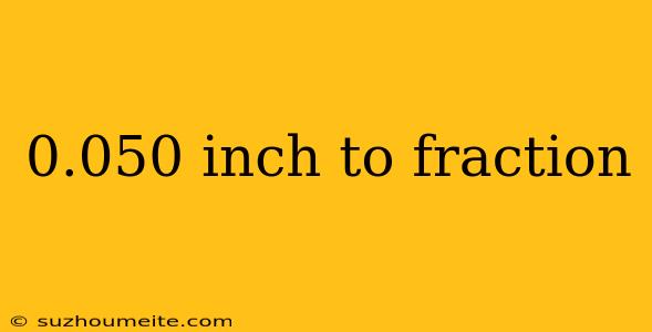 0.050 Inch To Fraction