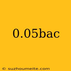 0.05bac