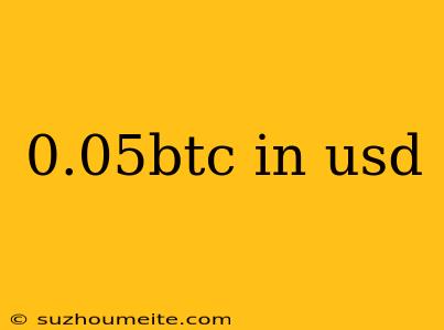 0.05btc In Usd