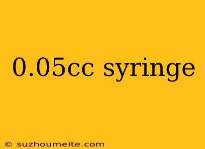 0.05cc Syringe