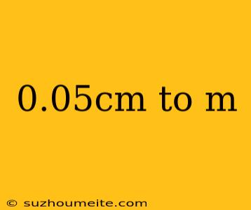 0.05cm To M