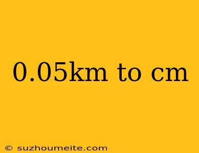 0.05km To Cm