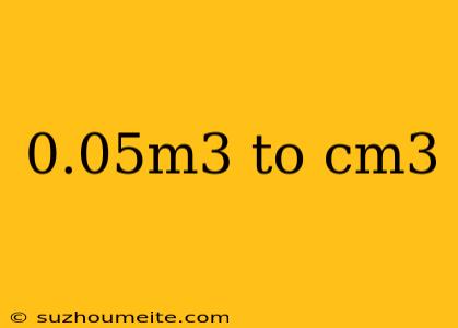 0.05m3 To Cm3