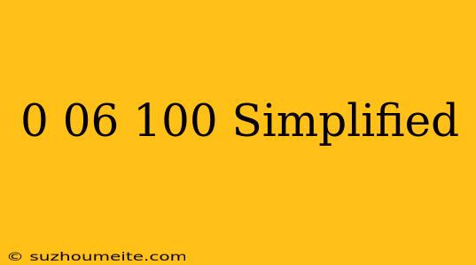 0.06/100 Simplified