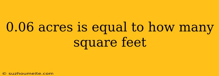 0.06 Acres Is Equal To How Many Square Feet