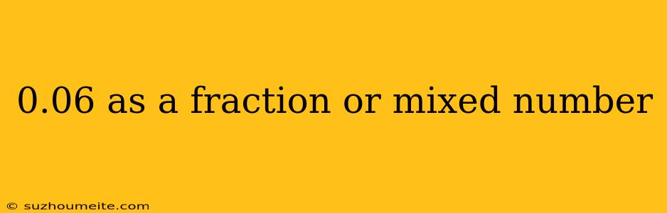 0.06 As A Fraction Or Mixed Number