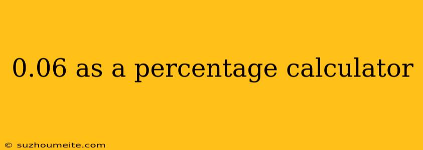 0.06 As A Percentage Calculator