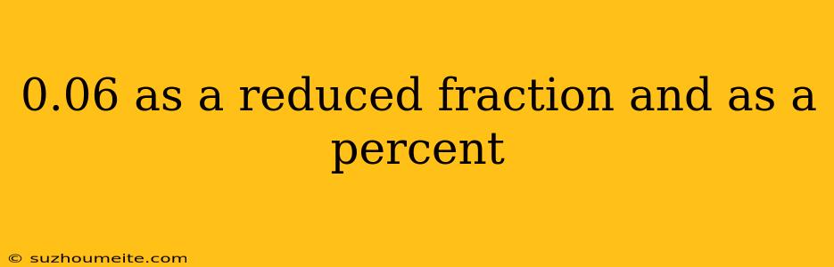 0.06 As A Reduced Fraction And As A Percent