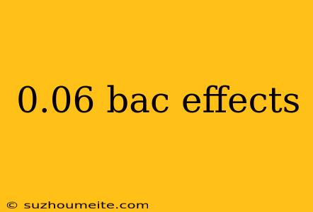 0.06 Bac Effects