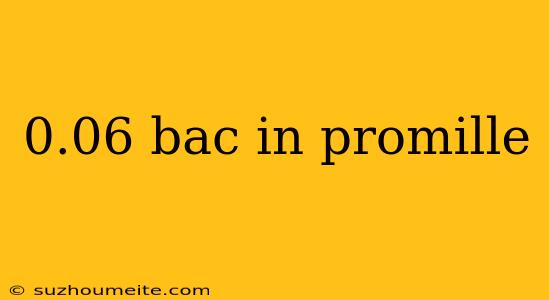 0.06 Bac In Promille