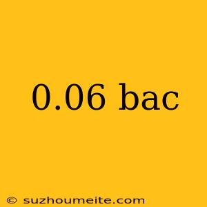 0.06 Bac