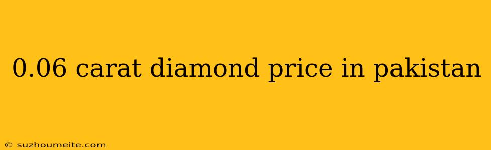 0.06 Carat Diamond Price In Pakistan