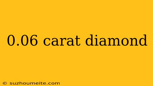 0.06 Carat Diamond