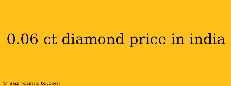 0.06 Ct Diamond Price In India