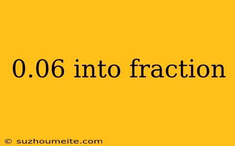 0.06 Into Fraction