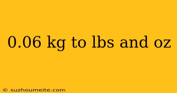 0.06 Kg To Lbs And Oz