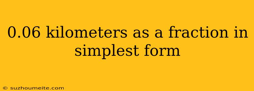 0.06 Kilometers As A Fraction In Simplest Form