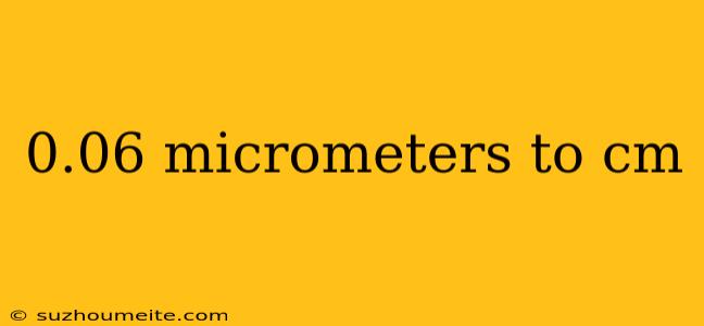 0.06 Micrometers To Cm