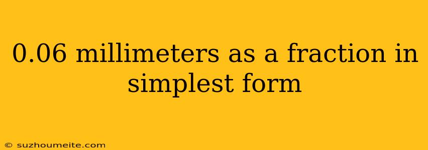 0.06 Millimeters As A Fraction In Simplest Form