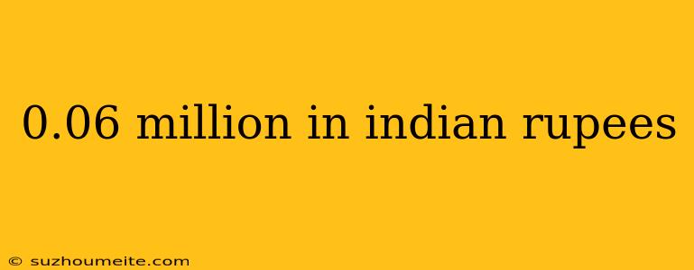 0.06 Million In Indian Rupees