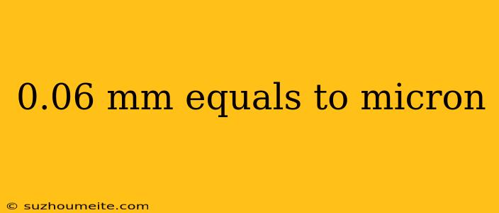 0.06 Mm Equals To Micron