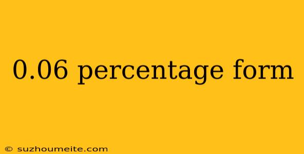 0.06 Percentage Form