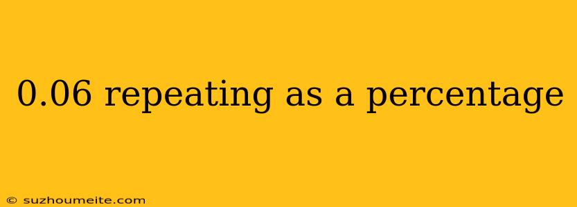 0.06 Repeating As A Percentage