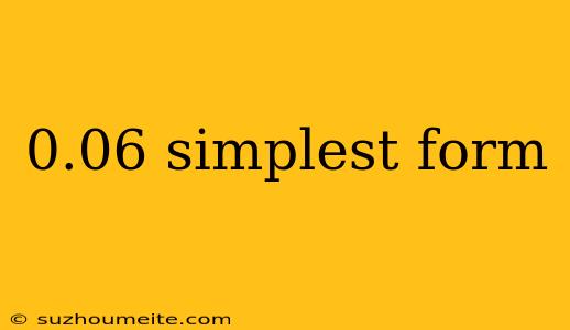 0.06 Simplest Form