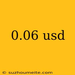 0.06 Usd