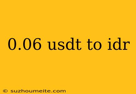 0.06 Usdt To Idr